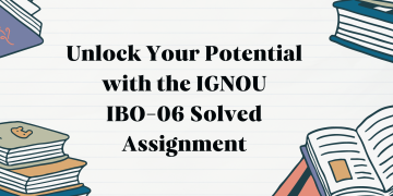 Unlock Your Potential with the IGNOU IBO-06 Solved Assignment