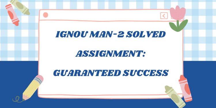 IGNOU MAN-2 Solved Assignment