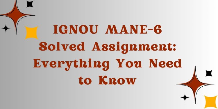 IGNOU MANE-6 Solved Assignment