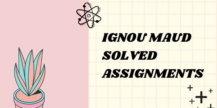 IGNOU MAUD Solved Assignments