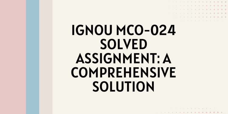 IGNOU MCO-024 Solved Assignment: A Comprehensive Solution