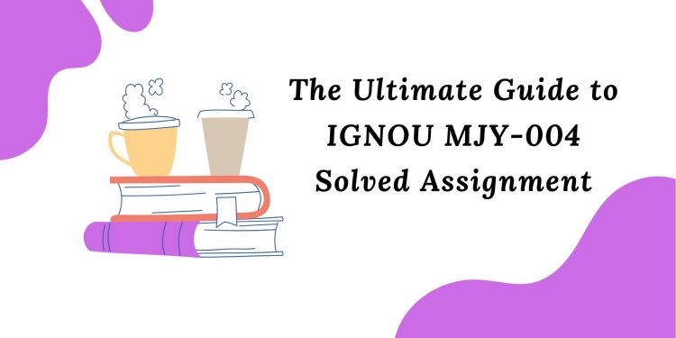 IGNOU MJY-004 Solved Assignment