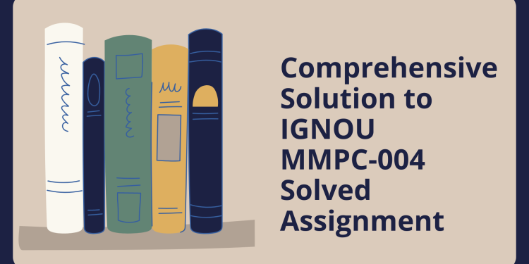 Comprehensive Solution to IGNOU MMPC-004 Solved Assignment