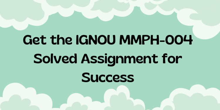 Get the IGNOU MMPH-004 Solved Assignment for Success