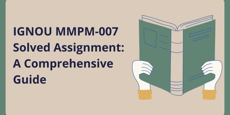 IGNOU MMPM-007 Solved Assignment: A Comprehensive Guide