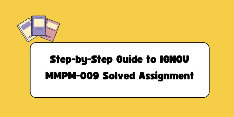 IGNOU MMPM-009 Solved Assignment