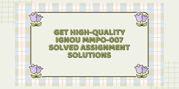 IGNOU MMPO-007 Solved Assignment