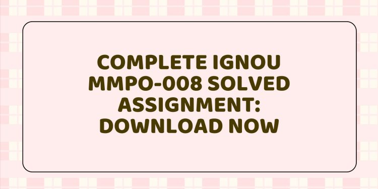 IGNOU MMPO-008 Solved Assignment