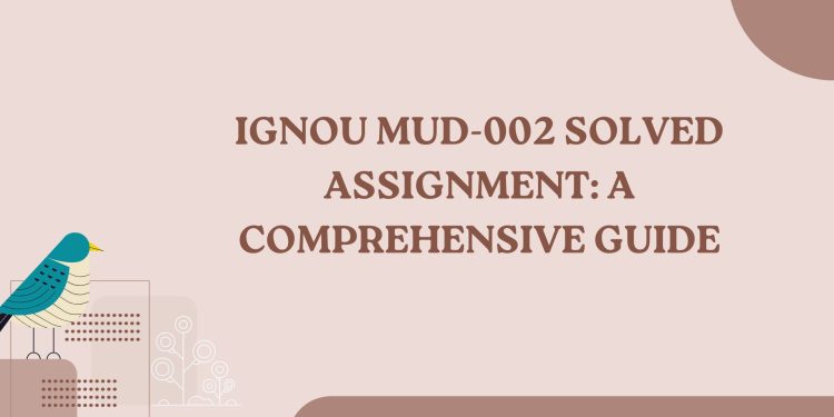 IGNOU MUD-002 Solved Assignment
