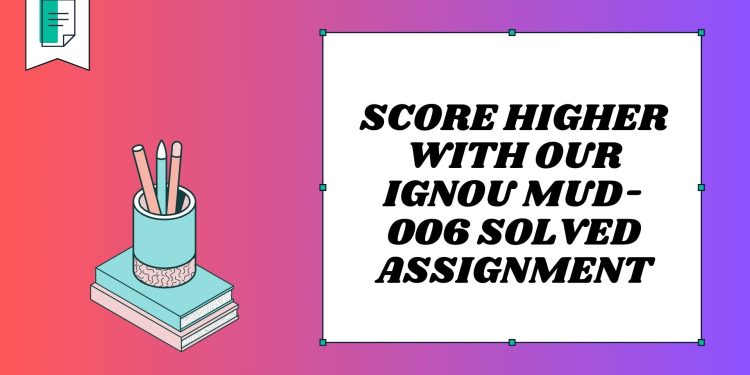 IGNOU MUD-006 Solved Assignment