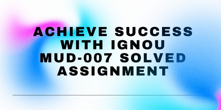 IGNOU MUD-007 Solved Assignment