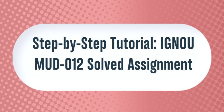 IGNOU MUD-012 Solved Assignment