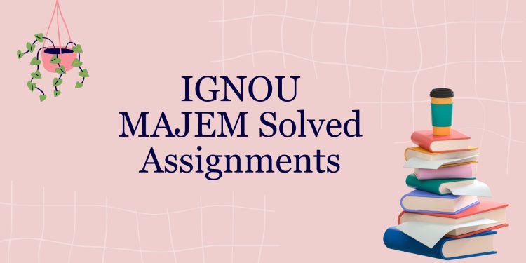 IGNOU MAJEM Solved Assignments
