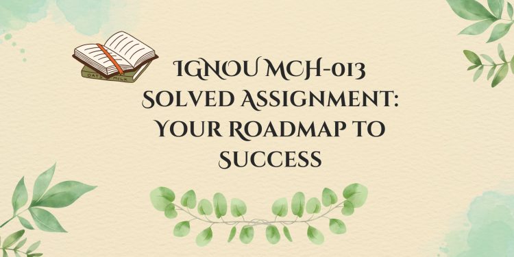 IGNOU MCH-013 Solved Assignment