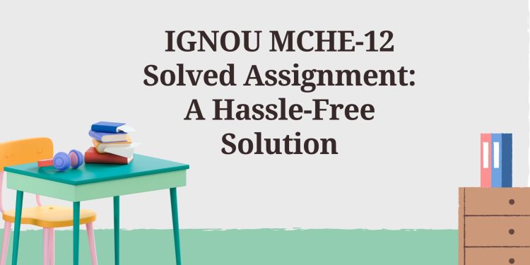 IGNOU MCHE-12 Solved Assignment