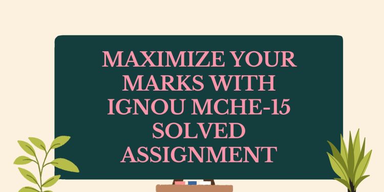 IGNOU MCHE-15 Solved Assignment