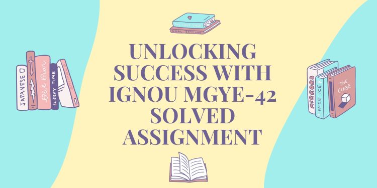 IGNOU MGYE-42 Solved Assignment