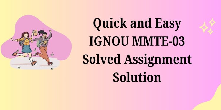 IGNOU MMTE-03 Solved Assignment