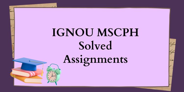 IGNOU MSCPH Solved Assignments