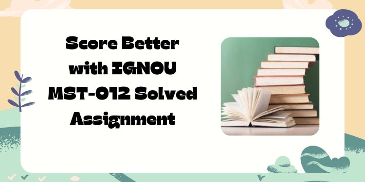IGNOU MST-012 Solved Assignment