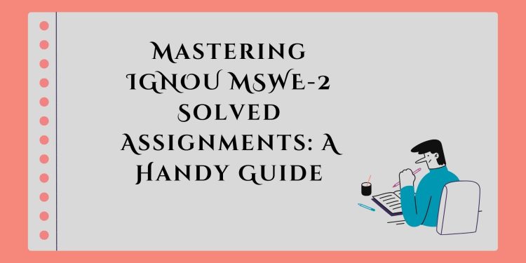 IGNOU MSWE-2 Solved Assignment