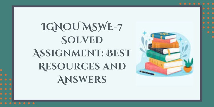 IGNOU MSWE-7 Solved Assignment