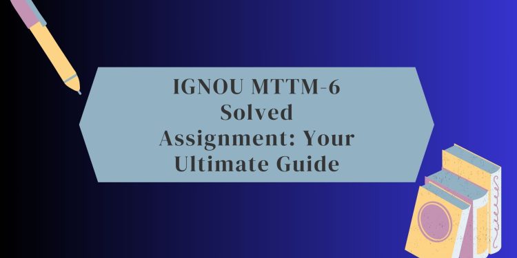 IGNOU MTTM-6 Solved Assignment