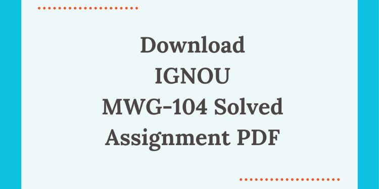 IGNOU MWG-104 Solved Assignment